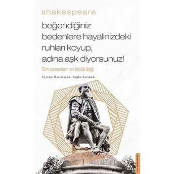 Beğendiğiniz Bedenlere Hayalinizdeki Ruhları Koyup Adına Aşk Diyorsunuz! William Shakespeare