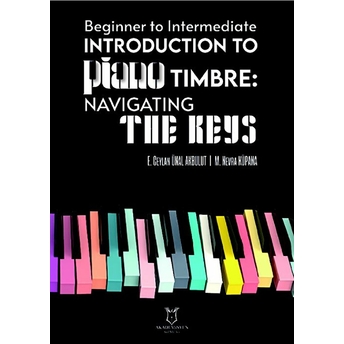 Beginner To Intermediate Introduction To Piano Timbre: Navıgatıng The Keys Emine Ceylan Ünal Akbulut