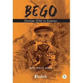 Bego - Dersim 1938 Ve Sonrası - Rose Polat Agum