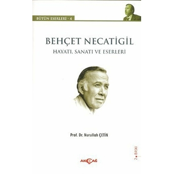 Behçet Necatigil - Hayatı, Sanatı Ve Eserleri Nurullah Çetin