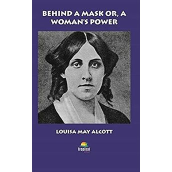 Behind A Mask Or, A Woman'S Power Louisa May Alcott