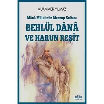 Behlül Dana Ve Harun Reşit - Mana Mülkünün Meczup Sultanı Muammer Yılmaz