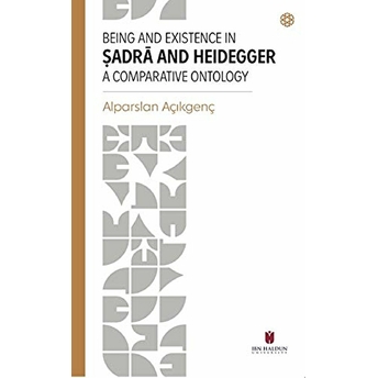 Being And Existence In Şadra And Heidegger A Comparative Ontology Alparslan Açıkgenç