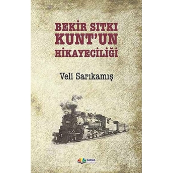 Bekir Sıtkı Kunt’un Hikayeciliği Veli Sarıkamış