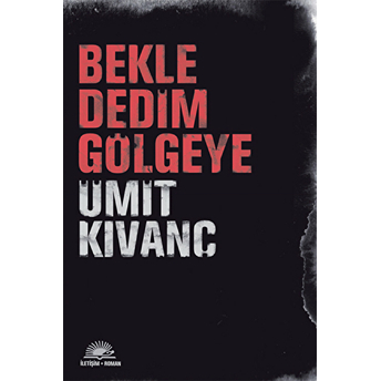 Bekle Dedim Gölgeye Ümit Kıvanç