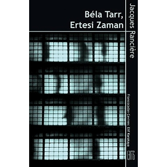 Bela Tarr - Ertesi Zaman Jacques Ranciere