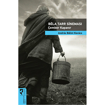 Bela Tarr Sineması - Çember Kapanır Andras Balint Kovacs