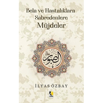 Bela Ve Hastalıklara Sabredenlere Müjdeler Ilyas Özbay