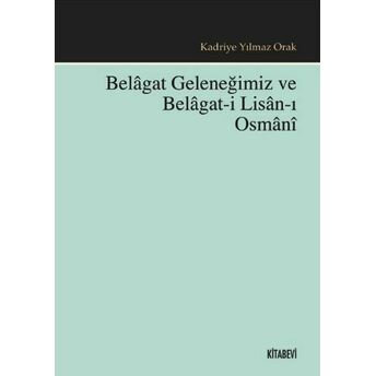 Belagat Geleneğimiz Ve Belagat-I Lisan-I Osmani Kadriye Yılmaz Orak