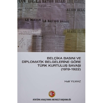 Belçika Basını Ve Diplomatik Belgelerine Göre Türk Kurtuluş Savaşı (1919-1922) Halil Yılmaz