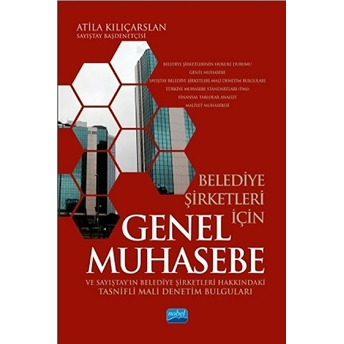 Belediye Şirketleri Için Genel Muhasebe Ve Sayıştayın Belediye Şirketleri Hakkındaki Tasnifli Mali Atila Kılıçarslan