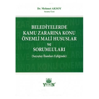 Belediyelerde Kamu Zararına Konu Önemli Mali Hususlar Ve Sorumluları Mehmet Aksoy