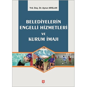 Belediyelerin Engelli Hizmetleri Ve Kurum Imajı