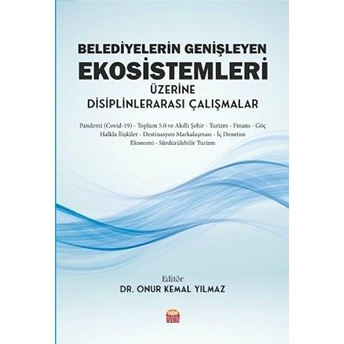 Belediyelerin Genişleyen Ekosistemleri Üzerine Disiplinlerarası Çalışmalar - Onur Kemal Yılmaz