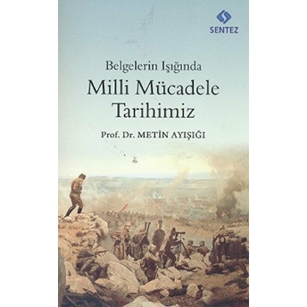 Belgelerin Işığında Milli Mücadele Tarihimiz Metin Ayışığı