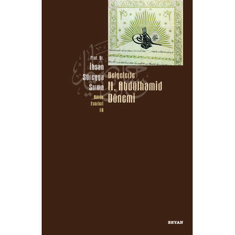 Belgelerle 2. Abdülhamid Dönemi Ihsan Süreyya Sırma