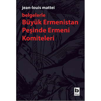 Belgelerle Büyük Ermenistan Peşinde Ermeni Komiteleri Jean-Louis Mattei