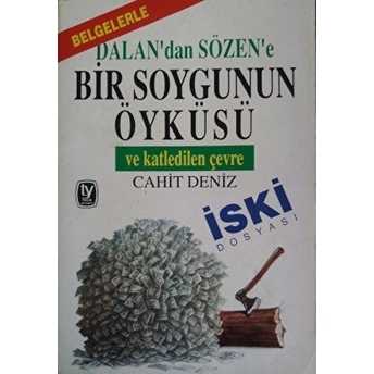 Belgelerle Dalan’dan Sözen’e Bir Soygunun Öyküsü Ve Katledilen Çevre (Iski Dosyası) Cahit Deniz