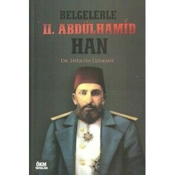 Belgelerle Iı. Abdülhamid Han Dr. Hüseyin Özdemir