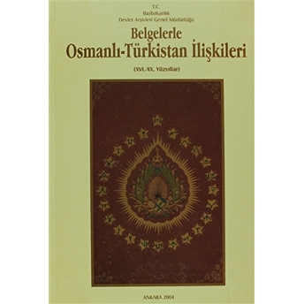 Belgelerle Osmanlı - Türkistan Ilişkileri 16.-20. Yüzyıllar Ciltli Kolektif