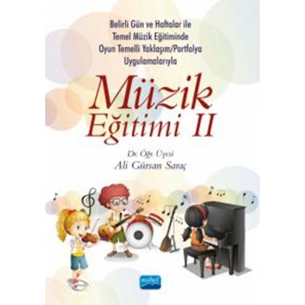 Belirli Gün Ve Haftalar Ile Temel Müzik Eğitiminde Oyun Temelli Yaklaşım/Okul Çalgısı Eğitimi Ve Portfolyo Uygulamalarıyla Müzik Eğitimi Iı