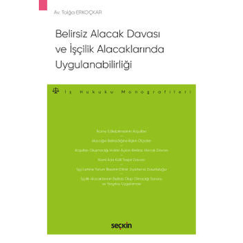 Belirsiz Alacak Davası Ve Işçilik Alacaklarında Uygulanabilirliği Tolğa Erkoçkar