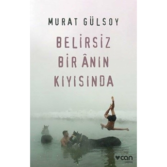 Belirsiz Bir Anın Kıyısında Murat Gülsoy