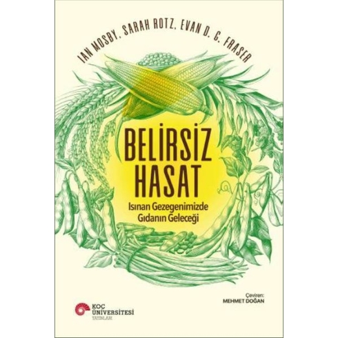 Belirsiz Hasat - Isınan Gezegenimizde Gıdanın Geleceği Ian Mosby, Sarah Rotz, Evan D.g. Fraser