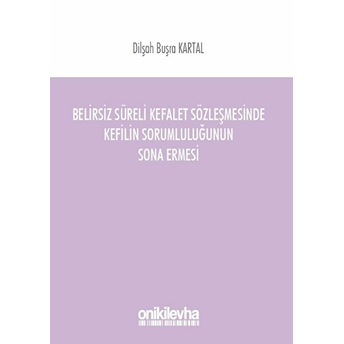 Belirsiz Süreli Kefalet Sözleşmesinde Kefilin Sorumluluğunun Sona Ermesi