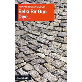 Belki Bir Gün Diye…