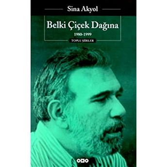 Belki Çiçek Dağına - 1980 - 1999 - Toplu Şiirleri Sina Akyol