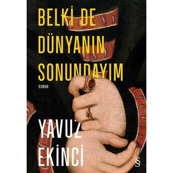 Belki De Dünyanın Sonundayım Yavuz Ekinci