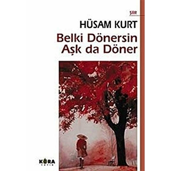 Belki Dönersin Aşk Da Döner Hüsam Kurt