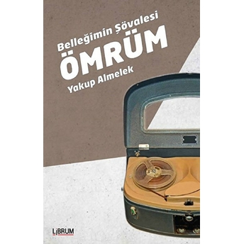 Belleğimin Şövalesi Ömrüm Yakup Almelek