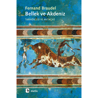 Bellek Ve Akdeniz Tarih Öncesi Ve Antikçağ Fernand Braudel