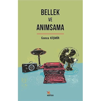 Bellek Ve Anımsama - Gonca Kişmir