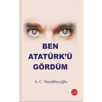 Ben Atatürk’ü Gördüm A. C. Nasuhbeyoğlu