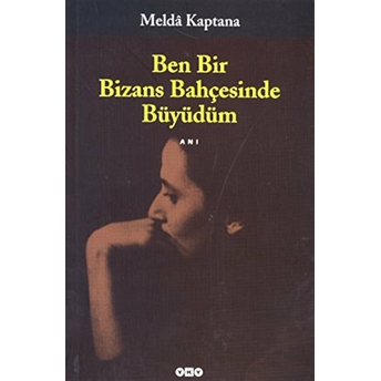 Ben Bir Bizans Bahçesinde Büyüdüm Melda Kaptana