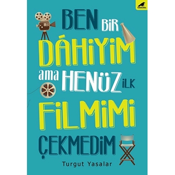 Ben Bir Dahiyim Ama Henüz Ilk Filmimi Çekmedim Turgut Yasalar