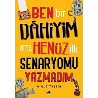 Ben Bir Dahiyim Ama Henüz Ilk Senaryomu Yazmadım Turgut Yasalar