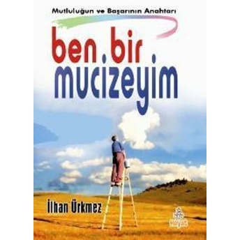 Ben Bir Mucizeyim Ilhan Ürkmez