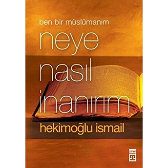 Ben Bir Müslümanım Neye Nasıl Inanırım Hekimoğlu Ismail