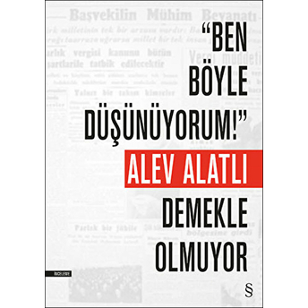 Ben Böyle Düşünüyorum! Demekle Olmuyor Alev Alatlı