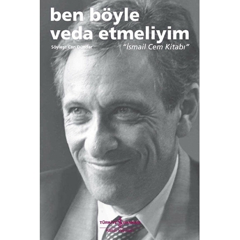 Ben Böyle Veda Etmeliyim - Ismail Cem Kitabı Can Dündar