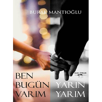 Ben Bugün Varım Yarın Yarım Burak Mantıoğlu