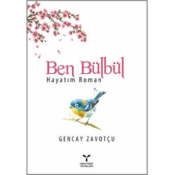 Ben Bülbül - Hayatım Roman-Gencay Zavotçu