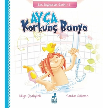 Ben Büyüyorum Serisi 1 - Ayça: Korkunç Banyo Müge Çiçekyüzlü