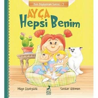 Ben Büyüyorum Serisi 3 - Ayça: Hepsi Benim Müge Çiçekyüzlü