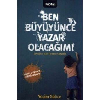 Ben Büyüyünce Yazar Olacağım Çocuklar Için Yaratıcı Yazarlık Yeşim Gökçe