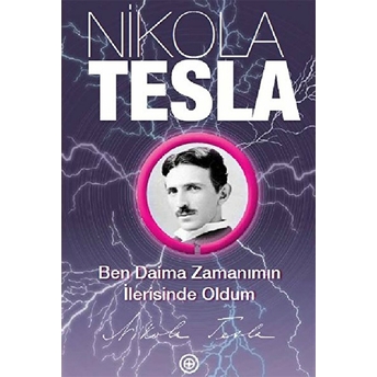 Ben Daima Zamanımın Ilerisinde Oldum Nikola Tesla